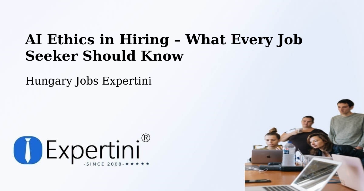 AI Ethics in Recruitment & Hiring – Öcsöd - Öcsöd, Hungary Jobs Expertini